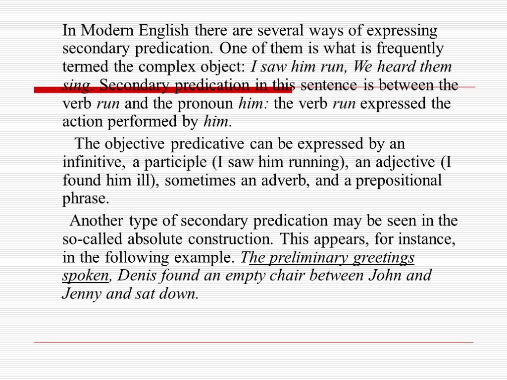 In Modern English there are several ways of expressing secondary predication. One of them
